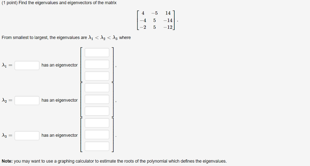 Solved (1 point) Find the eigenvalues and eigenvectors of