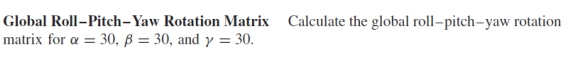 Solved Global Roll-Pitch-Yaw Rotation Matrix matrix for | Chegg.com