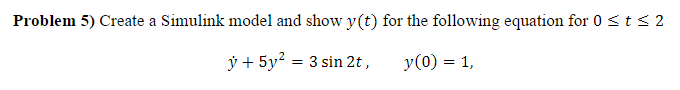 Solved Create a Simulink model and show y(t) for the | Chegg.com