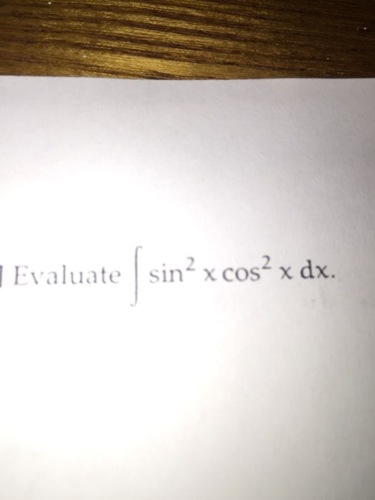 Solved Evaluate Integral Sin2 X Cos2 X Dx