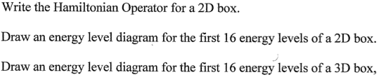 Solved Write the Hamiltonian Operator for a 2D box. Draw an | Chegg.com