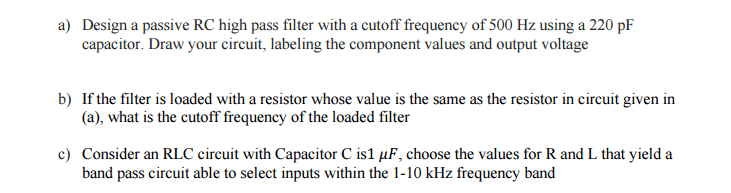 Solved a) Design a passive RC high pass filter with a cutoff | Chegg.com