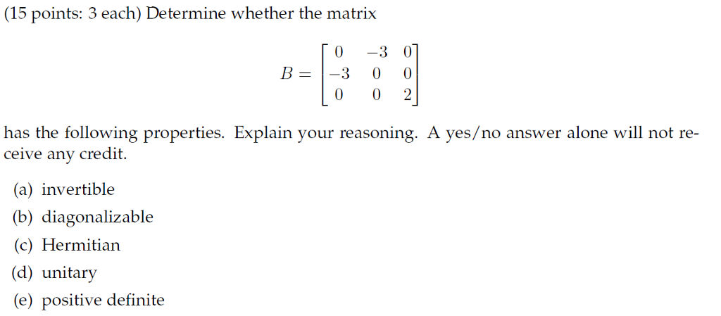 Solved (15 points: 3 each) Determine whether the matrix 0 -3 | Chegg.com
