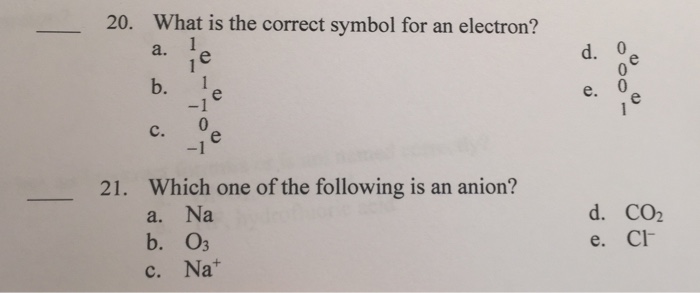 Solved 20. What is the correct symbol for an electron? a. | Chegg.com