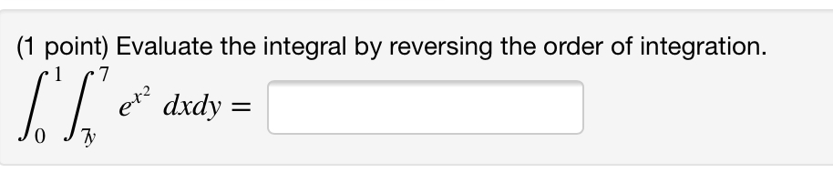 evaluate the integral by reversing the order of integration. ∫10∫66x2 dxdy