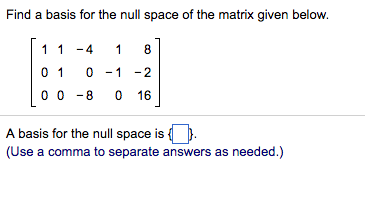 Solved Find A Basis For The Null Space Of The Matrix Given | Chegg.com