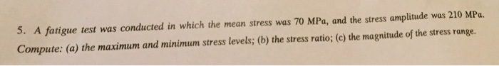 Solved 5. A fatigue test was conducted in which the mean | Chegg.com
