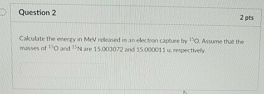 Solved Question 2 2 pts Calculate the energy in MeV released | Chegg.com