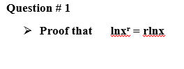 Solved Proof that lnx^r = rlnx | Chegg.com