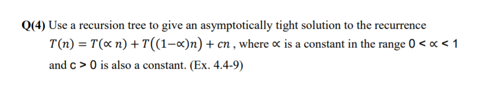 Solved Q(4) Use a recursion tree to give an asymptotically | Chegg.com