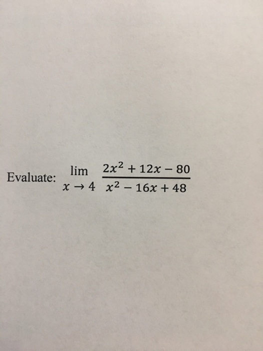 Solved Evaluate Lim x Rightarrow 4 2x 2 12x 80 x 2 16x Chegg