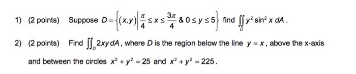 Solved Suppose D = {(x, y) | pi/4 lessthanorequalto x | Chegg.com