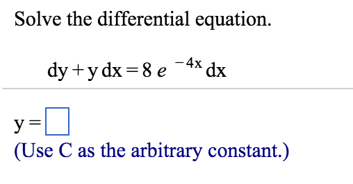 Solved Solve the differential equation. dy+ydx=8e ^-4x dx y= | Chegg.com