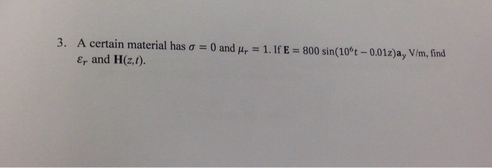 Solved A certain material has sigma = 0 and mu _r = 1. If E | Chegg.com