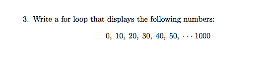 Solved 3. Write a for loop that displays the following | Chegg.com