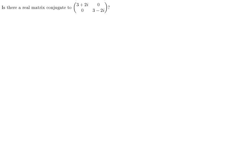 Solved Is there a real matrix conjugate to? Is there a real | Chegg.com