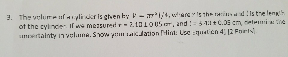 Solved The volume of a cylinder is given by V = pi r^2 l/4, | Chegg.com