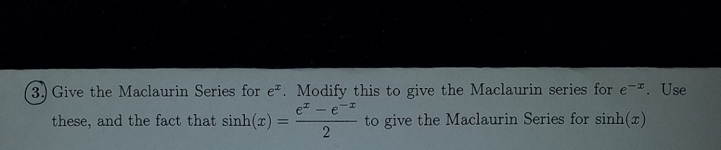 Solved Give The Maclaurin Series For E X Modify This To Chegg