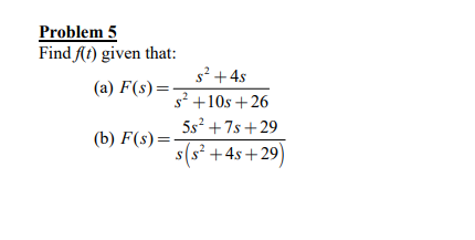 Solved Problem 5 Find f(t) given that: (a) F(s5+4s s2 | Chegg.com