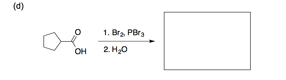 Solved (d) 1. Br 2, PBr3 OH 2. H20 | Chegg.com