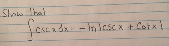 solved-show-that-integral-csc-x-dx-ln-csc-x-cot-x-chegg