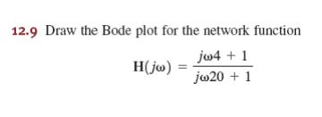 Solved Draw the Bode plot for the network function H(jw) = | Chegg.com