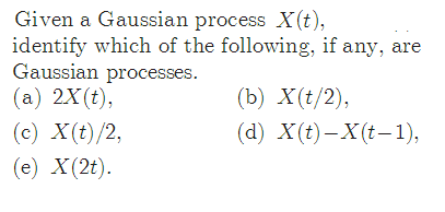 Solved Given a Gaussian process X(t), identify which of the | Chegg.com