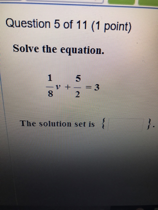 Solved Solve The Equation. 1/8v + 5/2 = 3 The Solution Set | Chegg.com