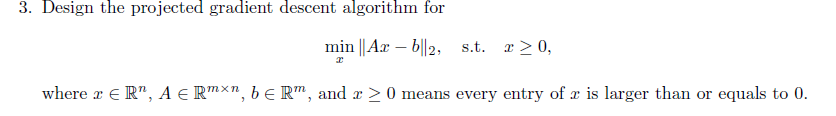 Solved 3. Design the projected gradient descent algorithm | Chegg.com