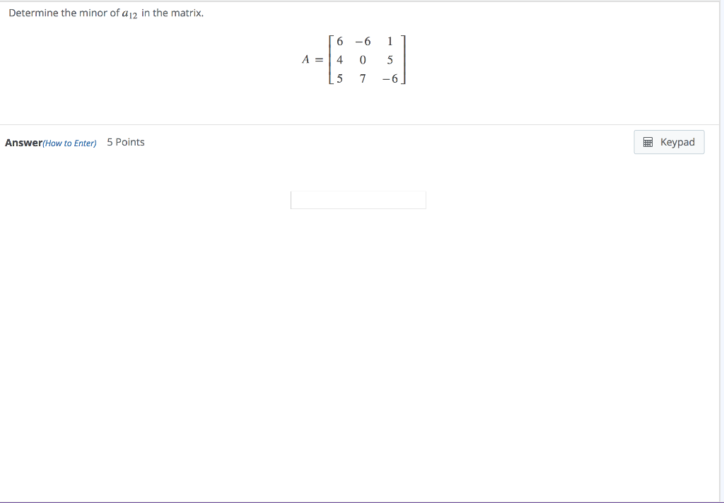 Solved Determine the minor of a12 in the matrix. 6 -6 1 | Chegg.com