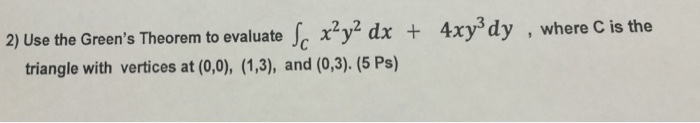 Solved 2) Use the Green's Theorem to evaluate integral c | Chegg.com