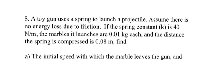 Solved 8. A toy gun uses a spring to launch a projectile. | Chegg.com