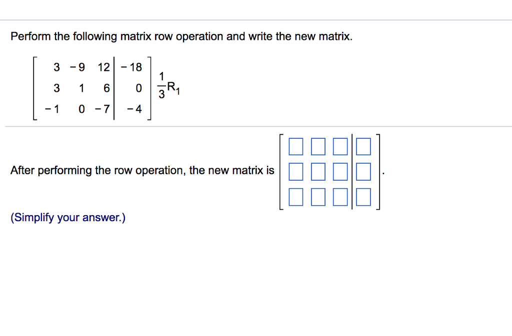 Solved Perform the following matrix row operation and write