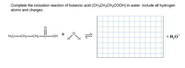 Solved Complete the ionization reaction of butanoic acid | Chegg.com