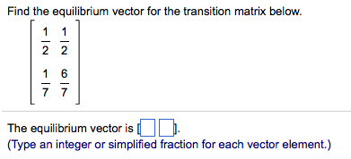 Solved Find the equilibrium vector for the transition matrix | Chegg.com