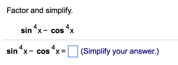 Solved Factor And Simplify Sin 4 X Cos 4 X Sin 4x Cos 4x Chegg