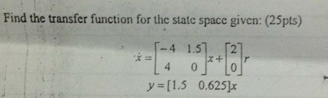 Solved Find the transfer function for the statc space given: | Chegg.com