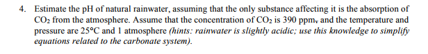 Solved 4. Estimate the pH of natural rainwater, assuming | Chegg.com