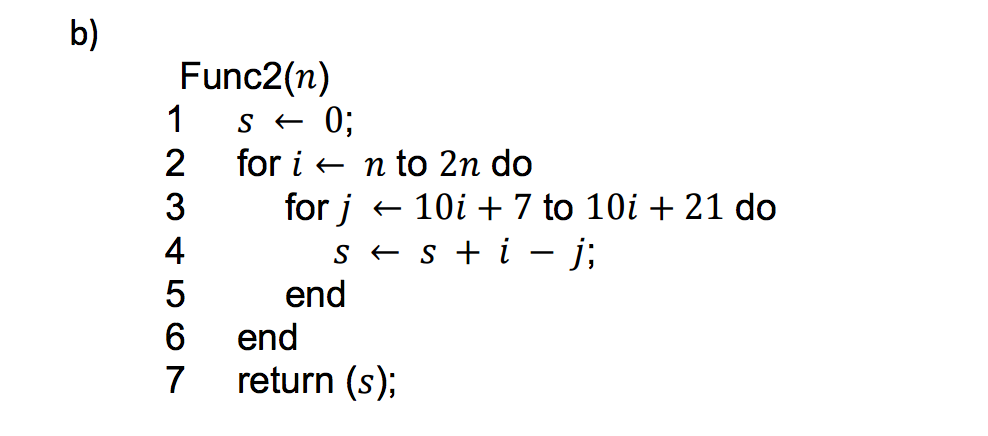 Solved b) Func2(n) s←0; 2 for i← to 2n do 3 for j ← 10i + 7 | Chegg.com