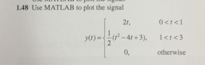 Solved 1.48 Use MATLAB to plot the signal 2t (t2-4t +3), 0, | Chegg.com