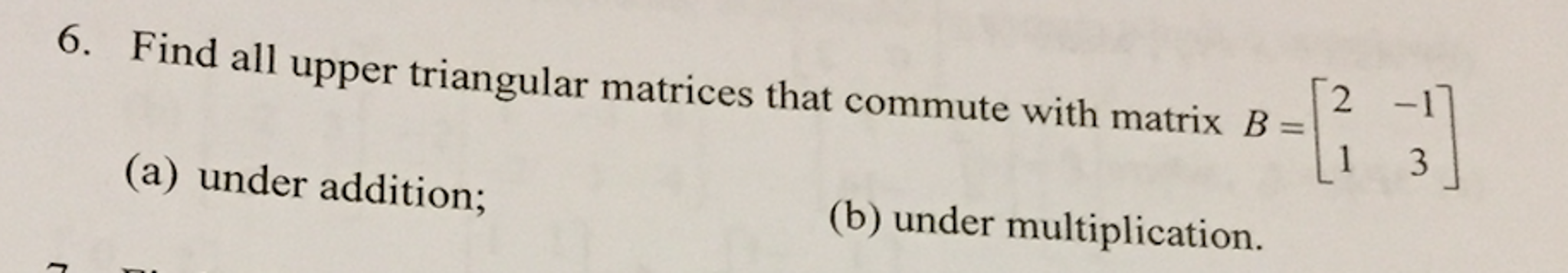 Solved 6. Find all upper triangular matrices that commute | Chegg.com