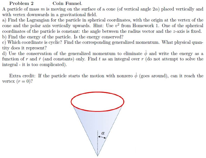 Solved Coin Funnel. Problem 2 A particle of mass m is moving | Chegg.com
