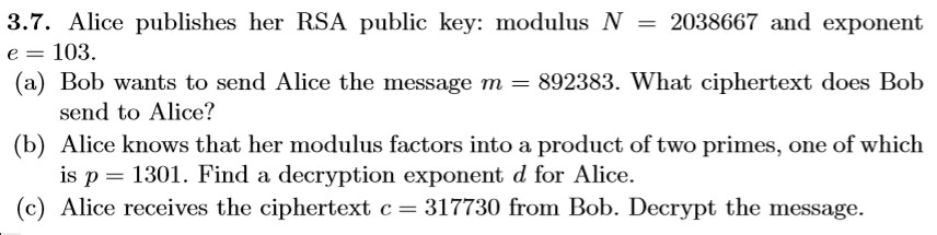 Solved 3.7, Alice publishes her RSA public key: modulus N = | Chegg.com