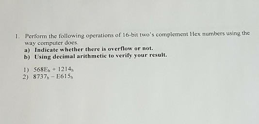Solved 1. Perform the following operations of 16-bit two's | Chegg.com