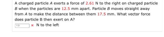 Solved A charged particle A exerts a force of 2.61 N to the | Chegg.com