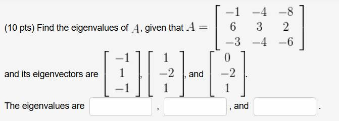 Solved Find the eigenvalues of A, given that A = [-1 6 -3 -4 | Chegg.com