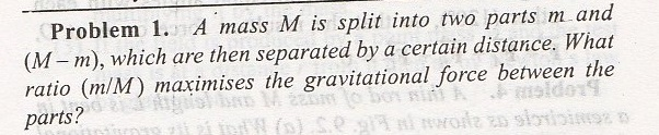 Solved Problem 1. A mass M is split into two parts m and | Chegg.com