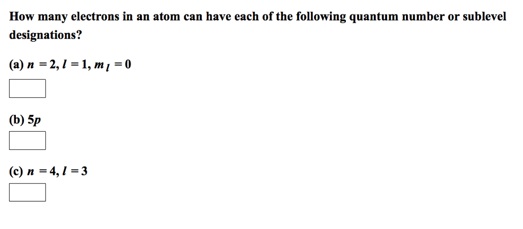 Solved How Many Electrons In An Atom Can Have Each Of The | Chegg.com