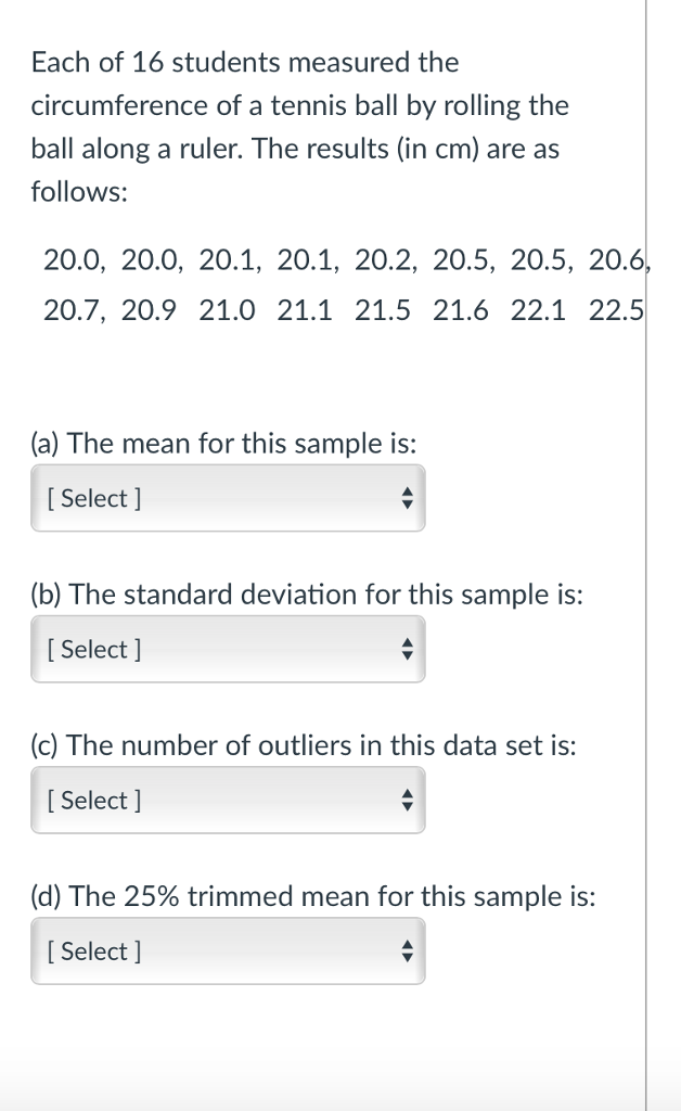 Solved Each of 16 students measured the circumference of a