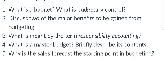 Solved 1. What Is A Budget? What Is Budgetary Control? 2. | Chegg.com